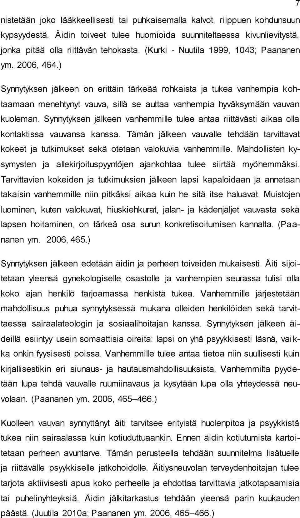 ) Synnytyksen jälkeen on erittäin tärkeää rohkaista ja tukea vanhempia kohtaamaan menehtynyt vauva, sillä se auttaa vanhempia hyväksymään vauvan kuoleman.