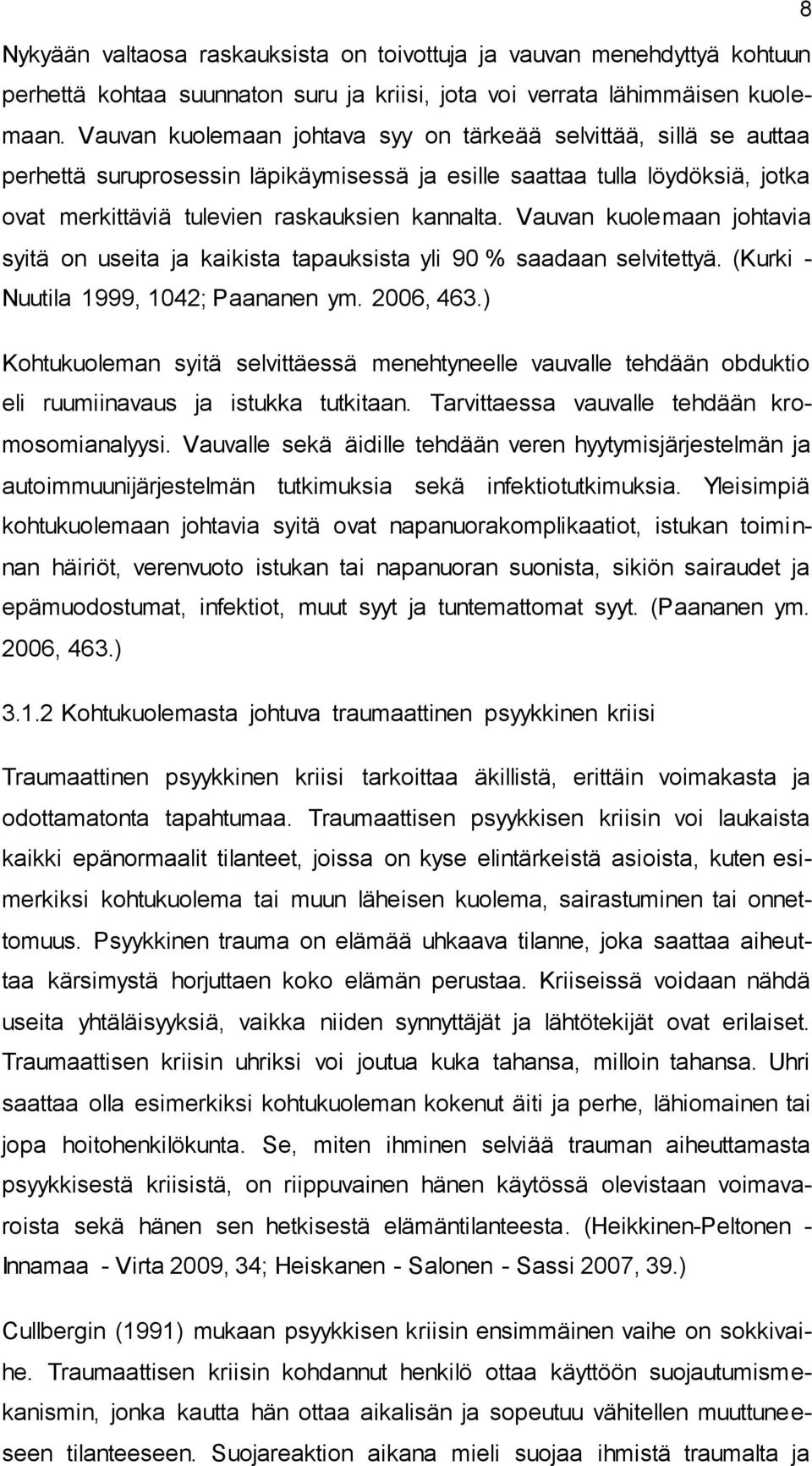 Vauvan kuolemaan johtavia syitä on useita ja kaikista tapauksista yli 90 % saadaan selvitettyä. (Kurki - Nuutila 1999, 1042; Paananen ym. 2006, 463.