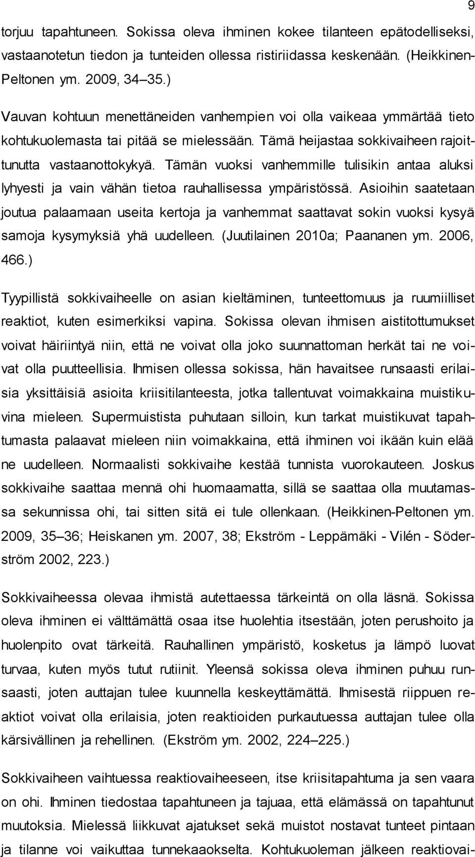 Tämän vuoksi vanhemmille tulisikin antaa aluksi lyhyesti ja vain vähän tietoa rauhallisessa ympäristössä.