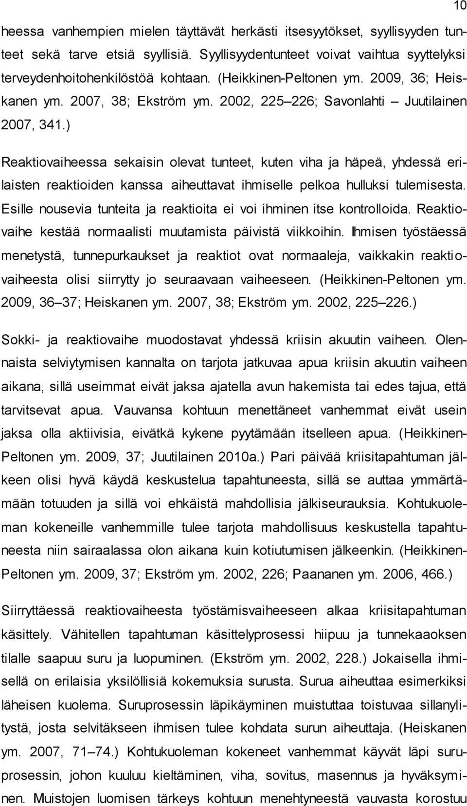 ) Reaktiovaiheessa sekaisin olevat tunteet, kuten viha ja häpeä, yhdessä erilaisten reaktioiden kanssa aiheuttavat ihmiselle pelkoa hulluksi tulemisesta.