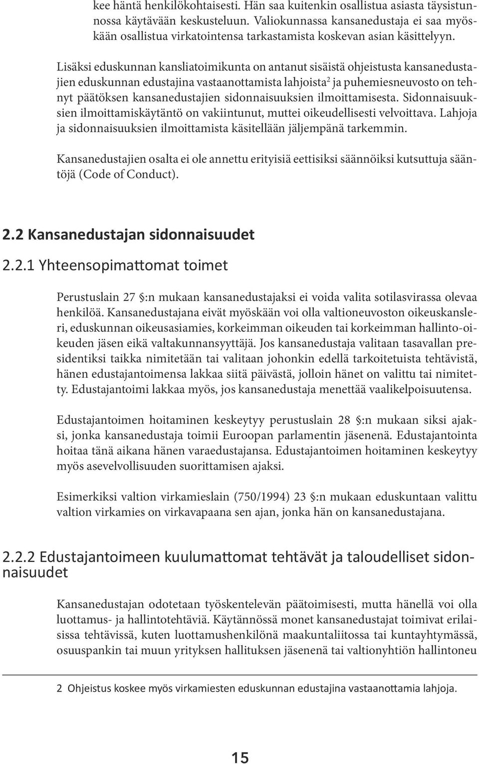 Lisäksi eduskunnan kansliatoimikunta on antanut sisäistä ohjeistusta kansanedustajien eduskunnan edustajina vastaanottamista lahjoista 2 ja puhemiesneuvosto on tehnyt päätöksen kansanedustajien