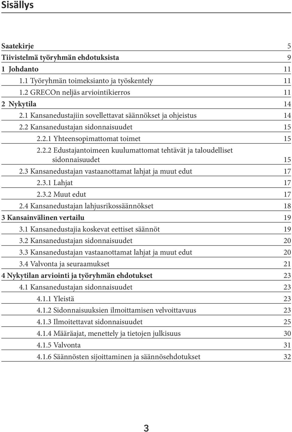 3 Kansanedustajan vastaanottamat lahjat ja muut edut 17 2.3.1 Lahjat 17 2.3.2 Muut edut 17 2.4 Kansanedustajan lahjusrikossäännökset 18 3 Kansainvälinen vertailu 19 3.