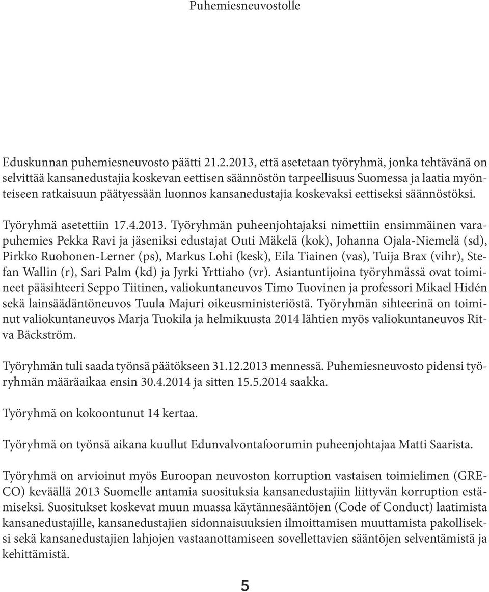 koskevaksi eettiseksi säännöstöksi. Työryhmä asetettiin 17.4.2013.