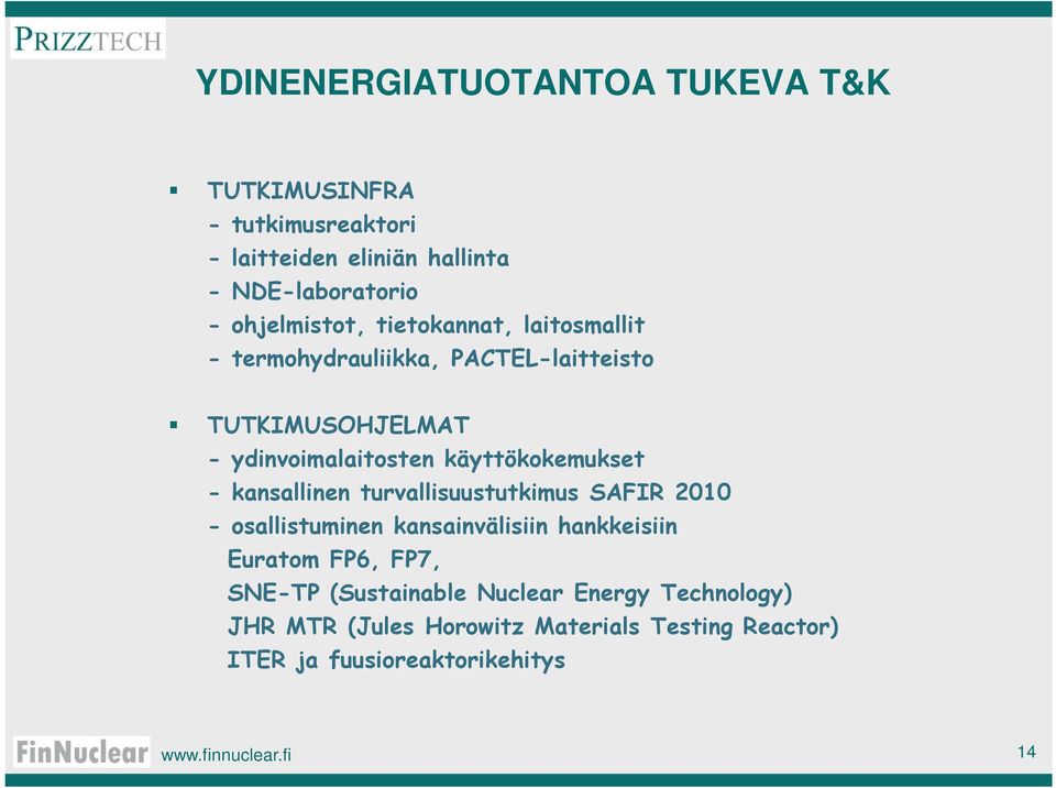 käyttökokemukset - kansallinen turvallisuustutkimus SAFIR 2010 - osallistuminen kansainvälisiin hankkeisiin Euratom FP6, FP7,