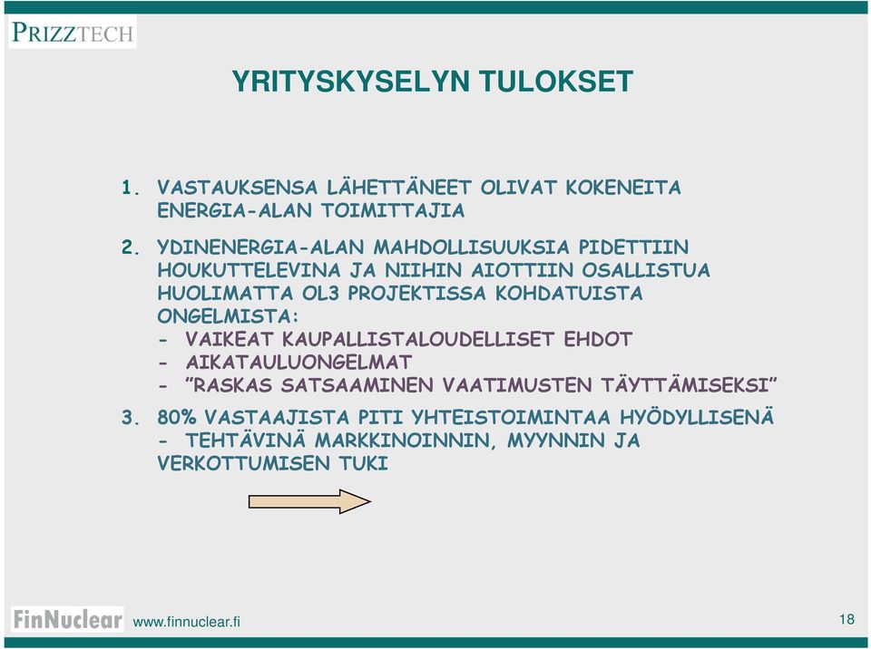 KOHDATUISTA ONGELMISTA: - VAIKEAT KAUPALLISTALOUDELLISET EHDOT - AIKATAULUONGELMAT - RASKAS SATSAAMINEN VAATIMUSTEN