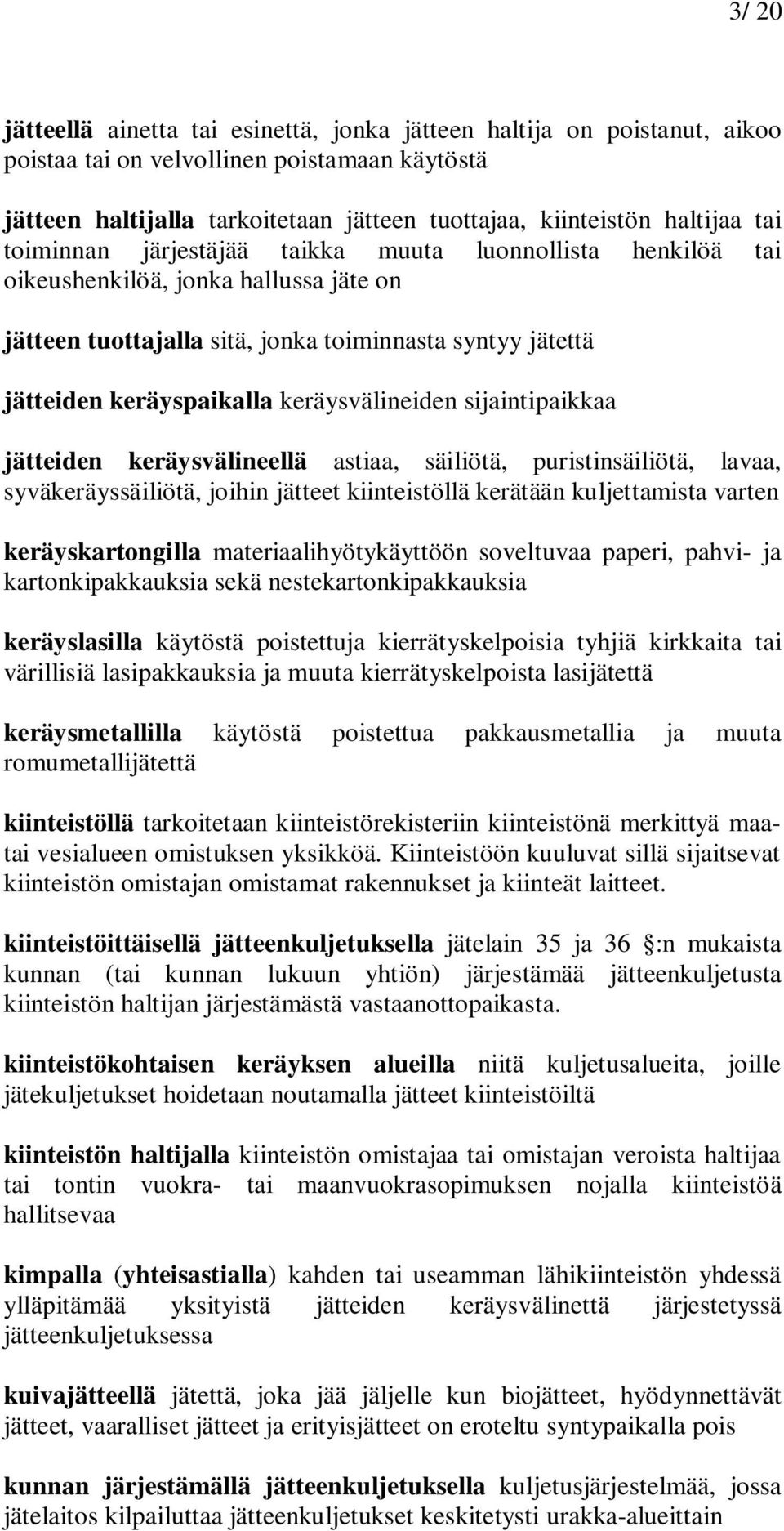 keräysvälineiden sijaintipaikkaa jätteiden keräysvälineellä astiaa, säiliötä, puristinsäiliötä, lavaa, syväkeräyssäiliötä, joihin jätteet kiinteistöllä kerätään kuljettamista varten keräyskartongilla