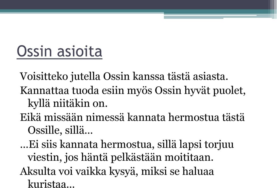 Eikä missään nimessä kannata hermostua tästä Ossille, sillä Ei siis kannata