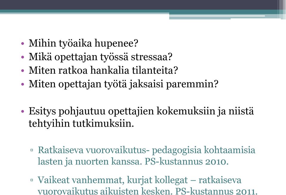 Esitys pohjautuu opettajien kokemuksiin ja niistä tehtyihin tutkimuksiin.