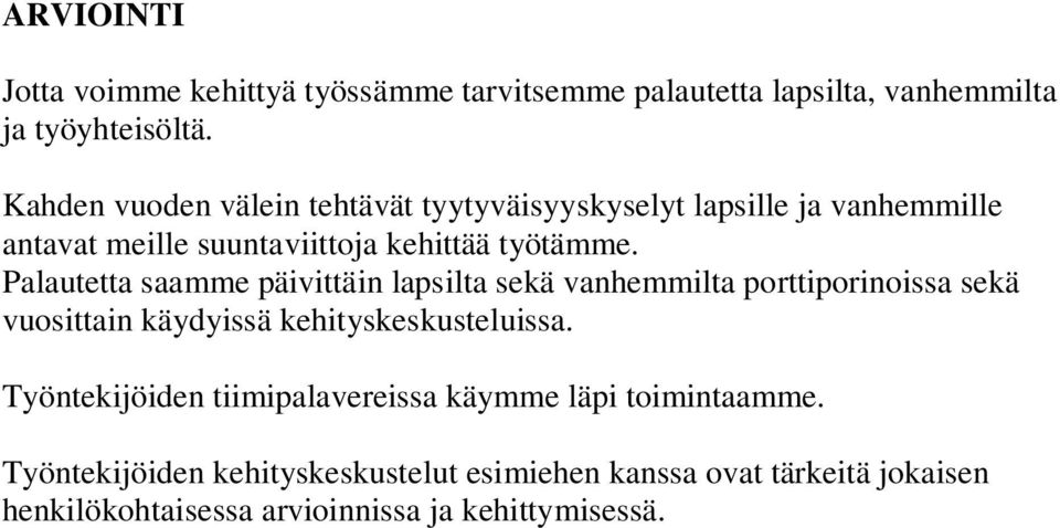 Palautetta saamme päivittäin lapsilta sekä vanhemmilta porttiporinoissa sekä vuosittain käydyissä kehityskeskusteluissa.