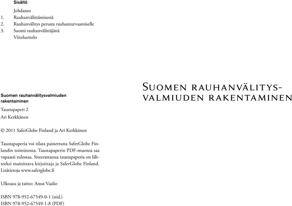 2011 SaferGlobe Finland ja Ari Kerkkänen Taustapaperia voi tilata painettuna SaferGlobe Finlandin toimistosta.