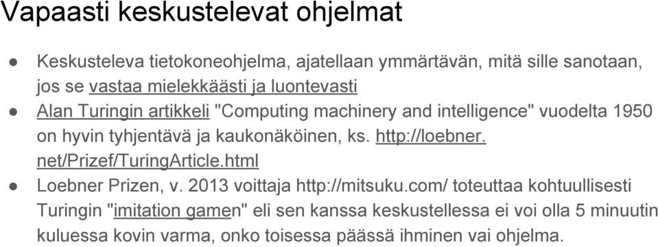 http://loebner. net/prizef/turingarticle.html Loebner Prizen, v. 2013 voittaja http://mitsuku.