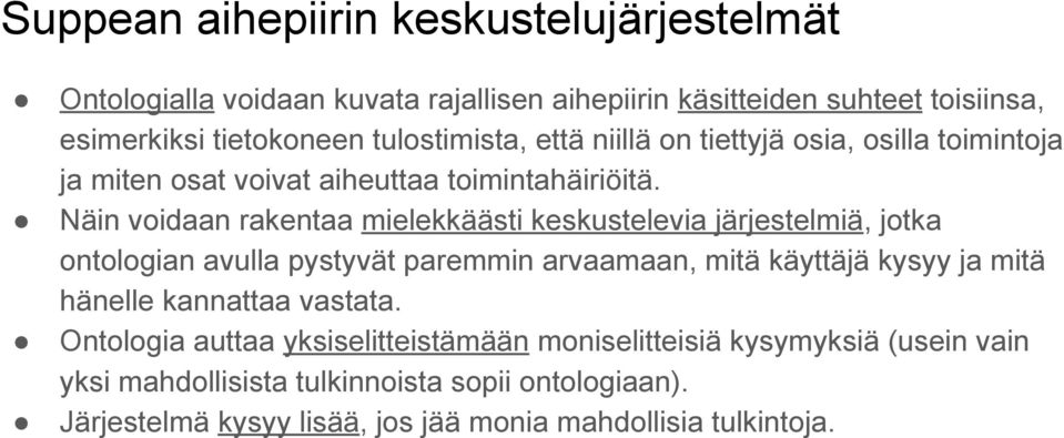 Näin voidaan rakentaa mielekkäästi keskustelevia järjestelmiä, jotka ontologian avulla pystyvät paremmin arvaamaan, mitä käyttäjä kysyy ja mitä hänelle