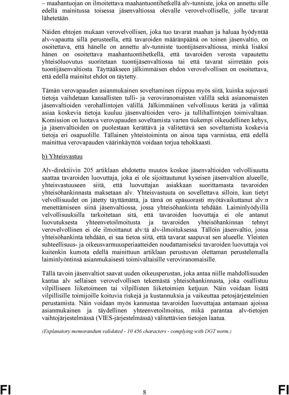 annettu alv-tunniste tuontijäsenvaltiossa, minkä lisäksi hänen on osoitettava maahantuontihetkellä, että tavaroiden verosta vapautettu yhteisöluovutus suoritetaan tuontijäsenvaltiossa tai että