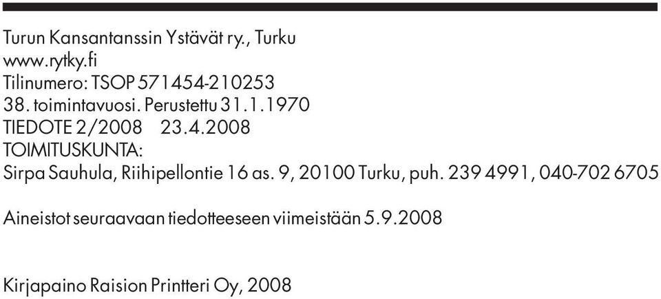 4.2008 TOIMITUSKUNTA: Sirpa Sauhula, Riihipellontie 16 as. 9, 20100 Turku, puh.