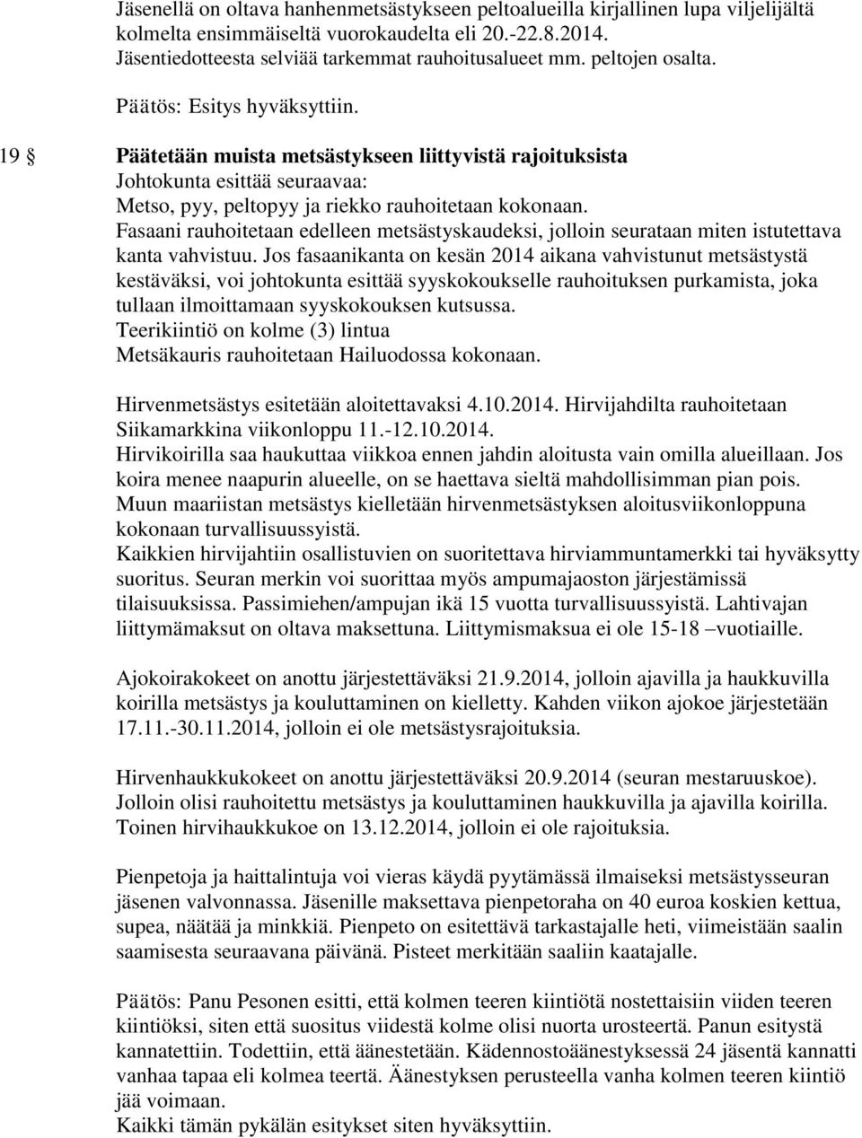 Fasaani rauhoitetaan edelleen metsästyskaudeksi, jolloin seurataan miten istutettava kanta vahvistuu.