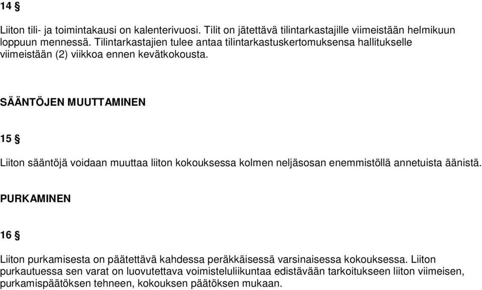 SÄÄNTÖJEN MUUTTAMINEN 15 Liiton sääntöjä voidaan muuttaa liiton kokouksessa kolmen neljäsosan enemmistöllä annetuista äänistä.