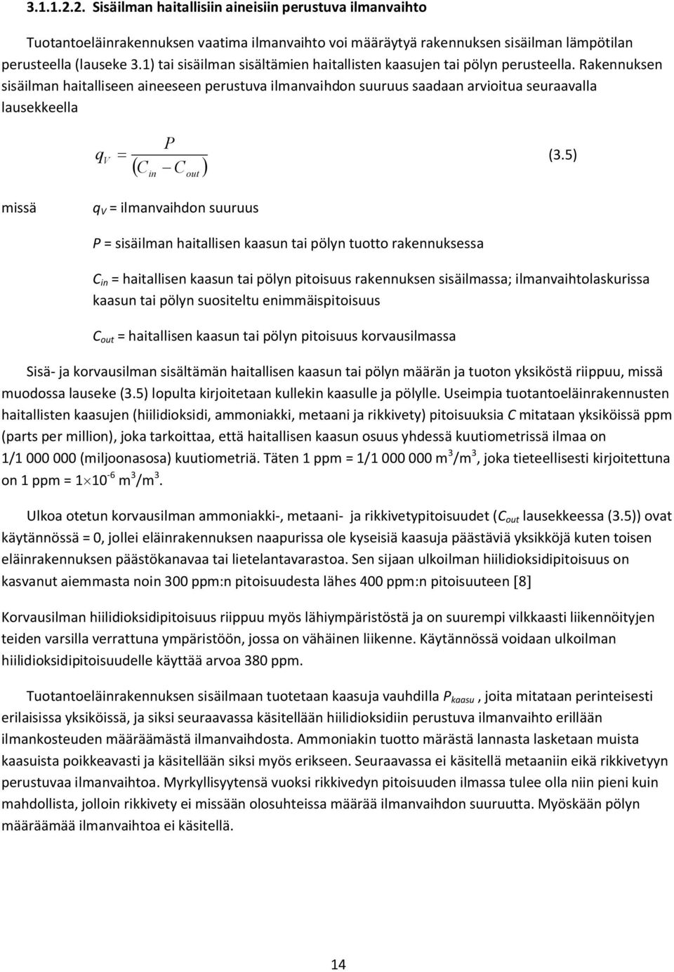 Rakennuksen sisäilman haitalliseen aineeseen perustuva ilmanvaihdon suuruus saadaan arvioitua seuraavalla lausekkeella q V P (.