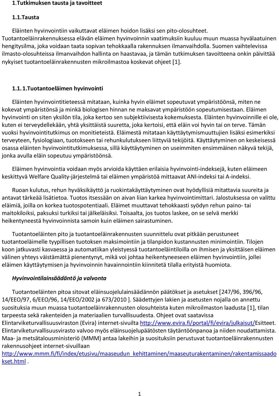 Suomen vaihtelevissa ilmasto-olosuhteissa ilmanvaihdon hallinta on haastavaa, ja tämän tutkimuksen tavoitteena onkin päivittää nykyiset tuotantoeläinrakennusten mikroilmastoa koskevat ohjeet 1.