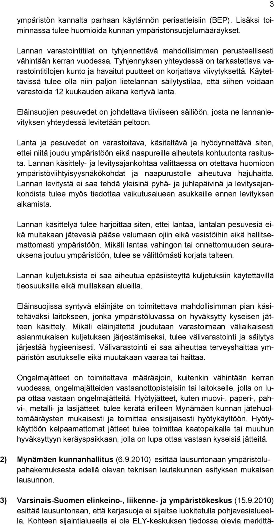 Tyhjennyksen yhteydessä on tarkastettava varastointitilojen kunto ja havaitut puutteet on korjattava viivytyksettä.