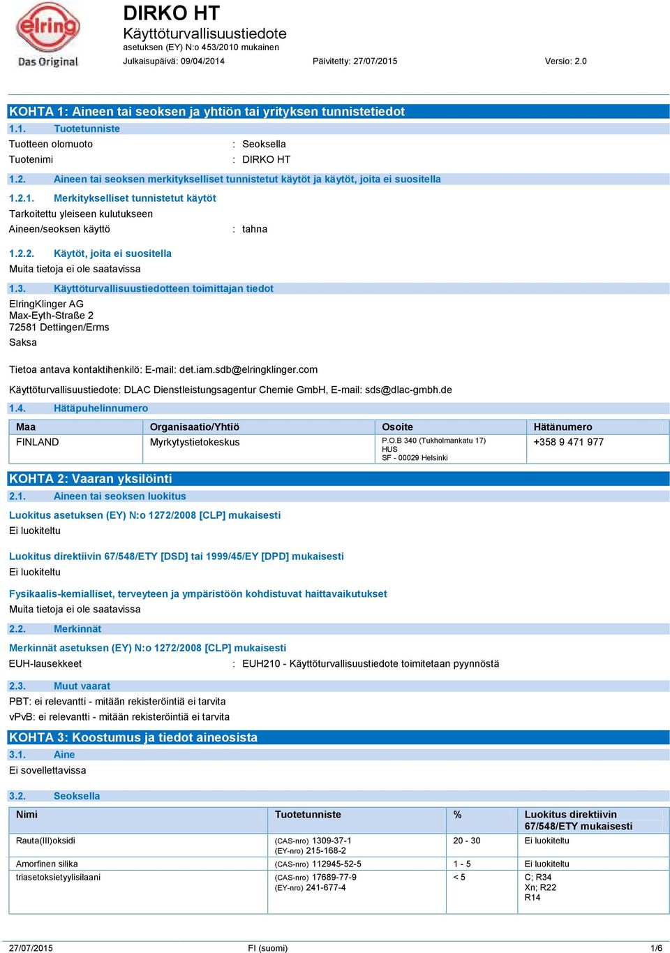 3. Käyttöturvallisuustiedotteen toimittajan tiedot ElringKlinger AG Max-Eyth-Straße 2 72581 Dettingen/Erms Saksa Tietoa antava kontaktihenkilö: E-mail: det.iam.sdb@elringklinger.