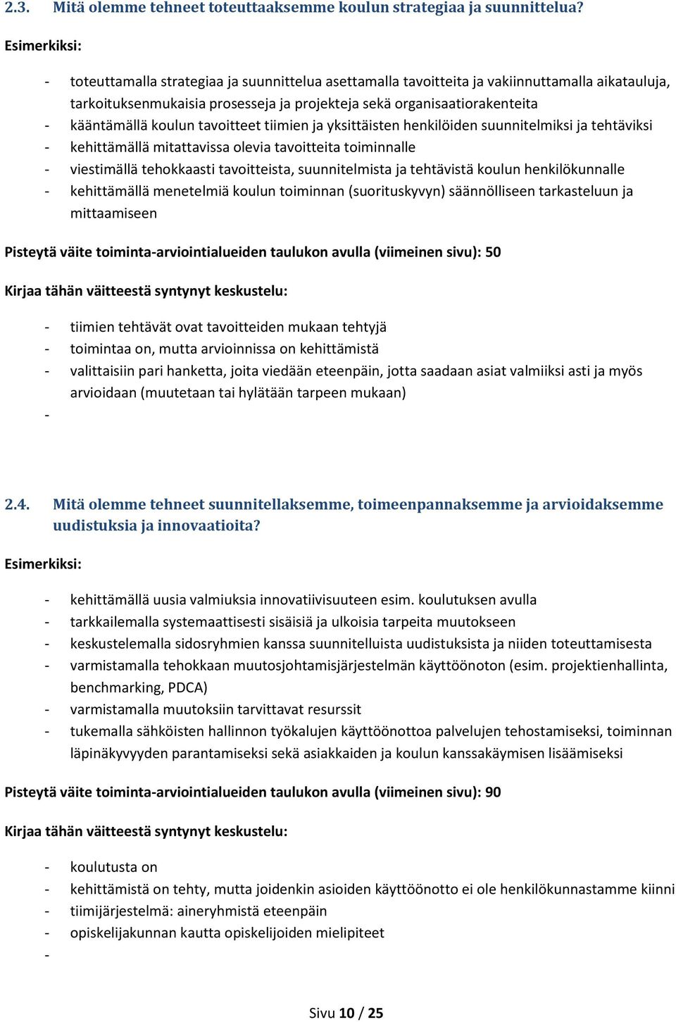 tavoitteet tiimien ja yksittäisten henkilöiden suunnitelmiksi ja tehtäviksi - kehittämällä mitattavissa olevia tavoitteita toiminnalle - viestimällä tehokkaasti tavoitteista, suunnitelmista ja