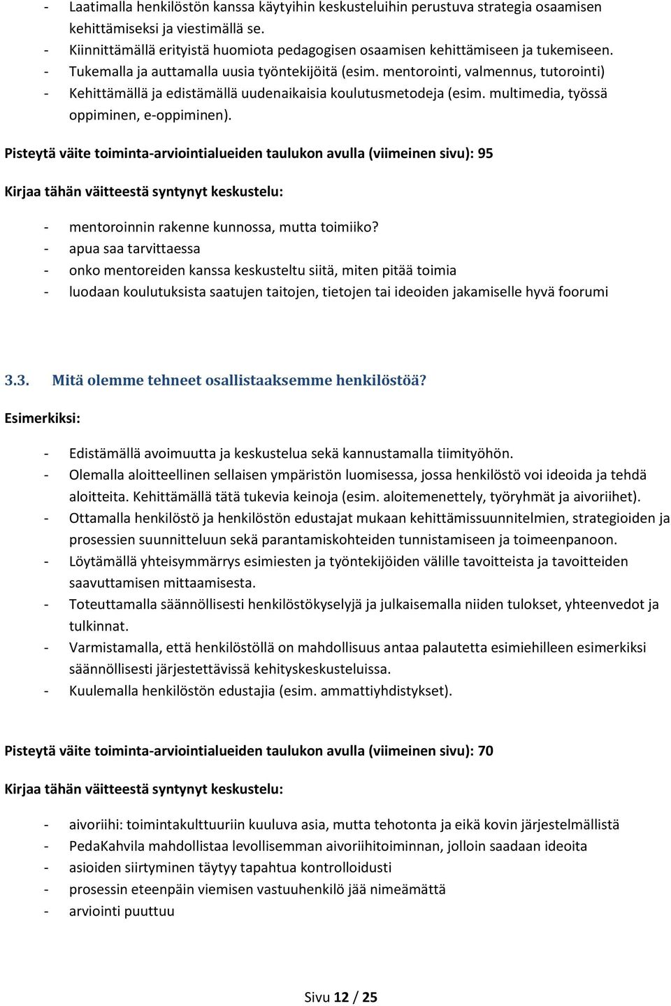 mentorointi, valmennus, tutorointi) - Kehittämällä ja edistämällä uudenaikaisia koulutusmetodeja (esim. multimedia, työssä oppiminen, e-oppiminen).