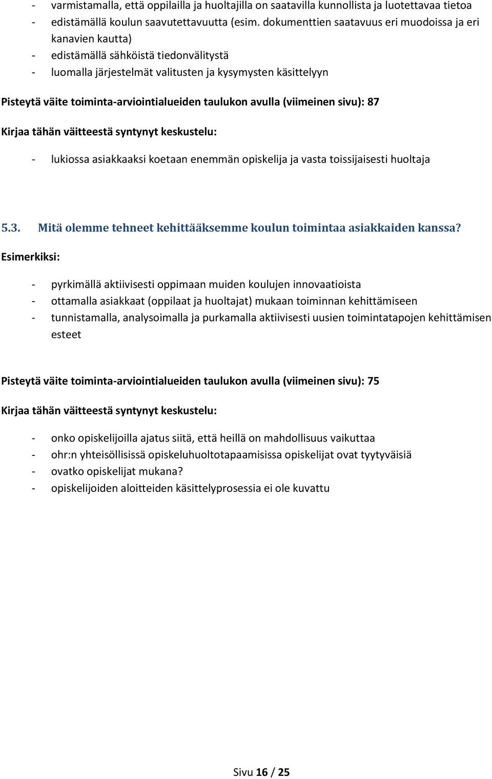 toiminta-arviointialueiden taulukon avulla (viimeinen sivu): 87 - lukiossa asiakkaaksi koetaan enemmän opiskelija ja vasta toissijaisesti huoltaja 5.3.