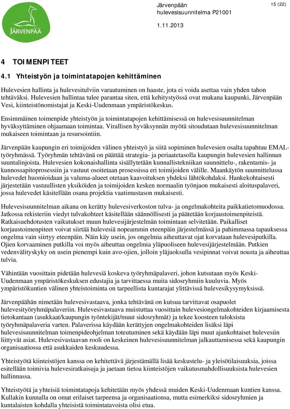 Hulevesien hallintaa tulee parantaa siten, että kehitystyössä ovat mukana kaupunki, Järvenpään Vesi, kiinteistönomistajat ja Keski-Uudenmaan ympäristökeskus.