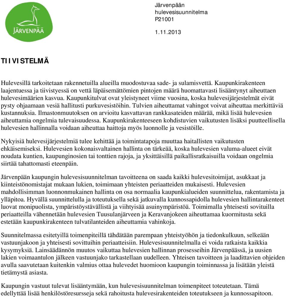 Kaupunkitulvat ovat yleistyneet viime vuosina, koska hulevesijärjestelmät eivät pysty ohjaamaan vesiä hallitusti purkuvesistöihin.