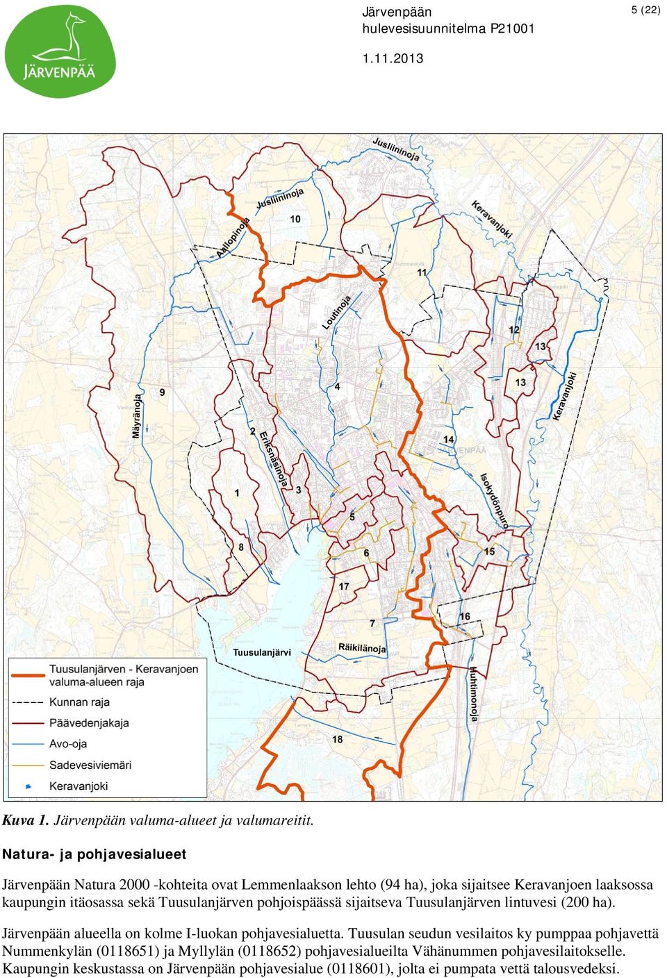 Tuusulanjärven pohjoispäässä sijaitseva Tuusulanjärven lintuvesi (200 ha). Järvenpään alueella on kolme I-luokan pohjavesialuetta.