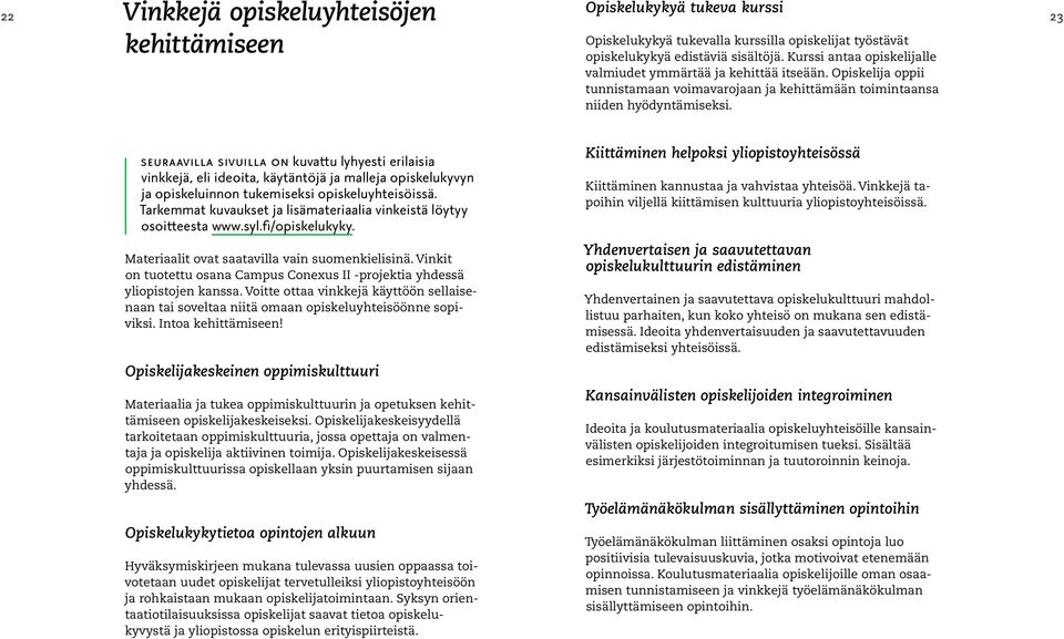 23 Seuraavilla sivuilla on kuvattu lyhyesti erilaisia vinkkejä, eli ideoita, käytäntöjä ja malleja opiskelukyvyn ja opiskeluinnon tukemiseksi opiskeluyhteisöissä.