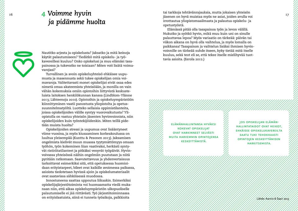 Myös variaatio on tärkeää: päivän tai viikon aikana on hyvä olla vaihtelua, ja myös lomalla on paikkansa!