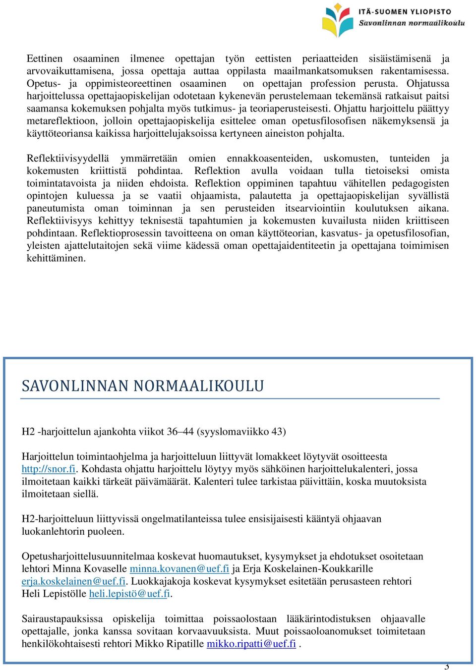 Ohjatussa harjoittelussa opettajaopiskelijan odotetaan kykenevän perustelemaan tekemänsä ratkaisut paitsi saamansa kokemuksen pohjalta myös tutkimus- ja teoriaperusteisesti.