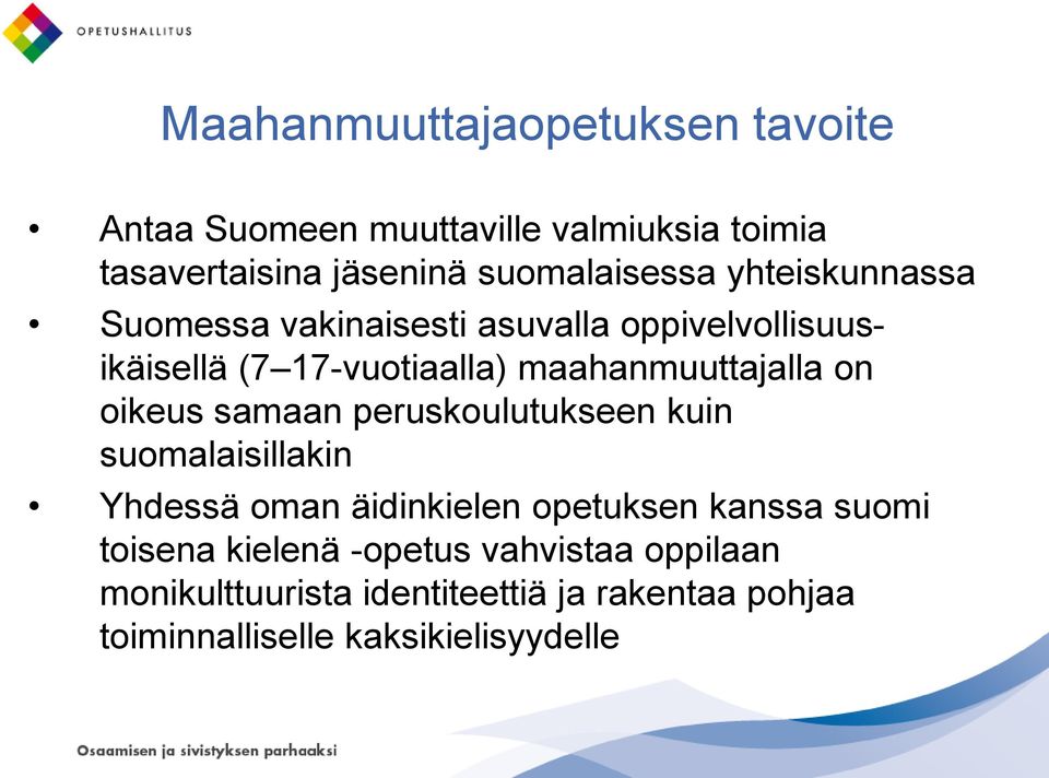 oikeus samaan peruskoulutukseen kuin suomalaisillakin Yhdessä oman äidinkielen opetuksen kanssa suomi toisena