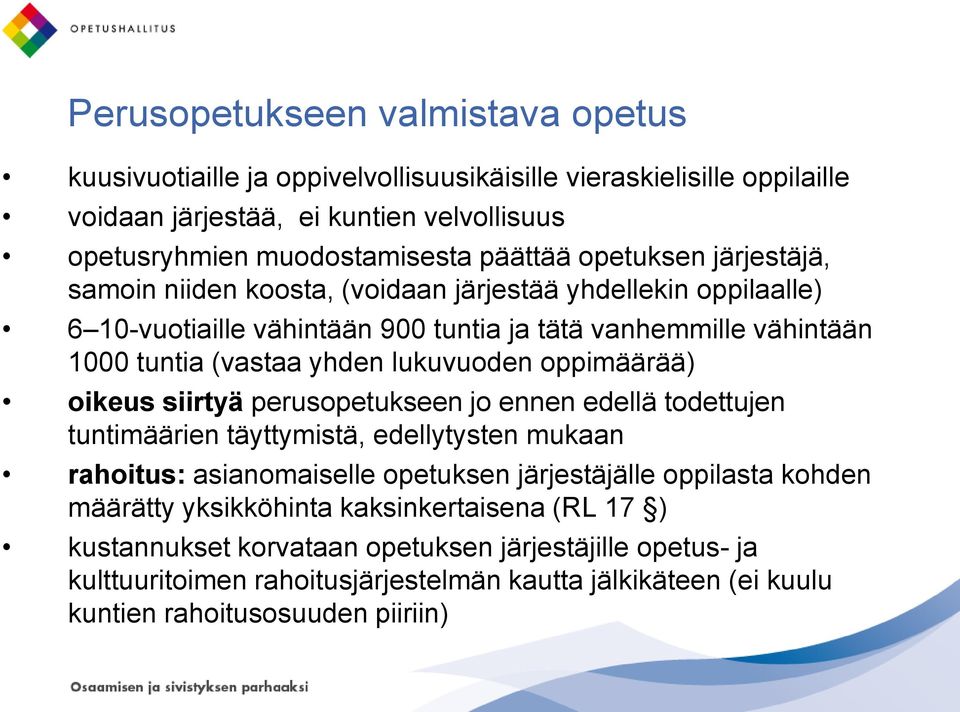 oppimäärää) oikeus siirtyä perusopetukseen jo ennen edellä todettujen tuntimäärien täyttymistä, edellytysten mukaan rahoitus: asianomaiselle opetuksen järjestäjälle oppilasta kohden määrätty