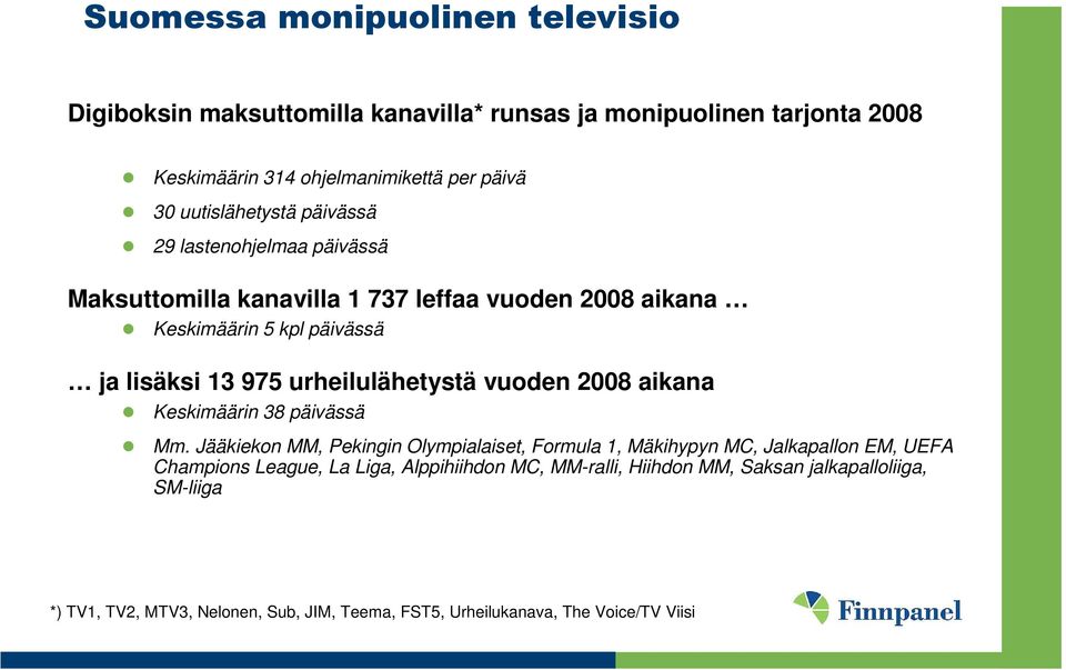 urheilulähetystä vuoden 2008 aikana Keskimäärin 38 päivässä Mm.