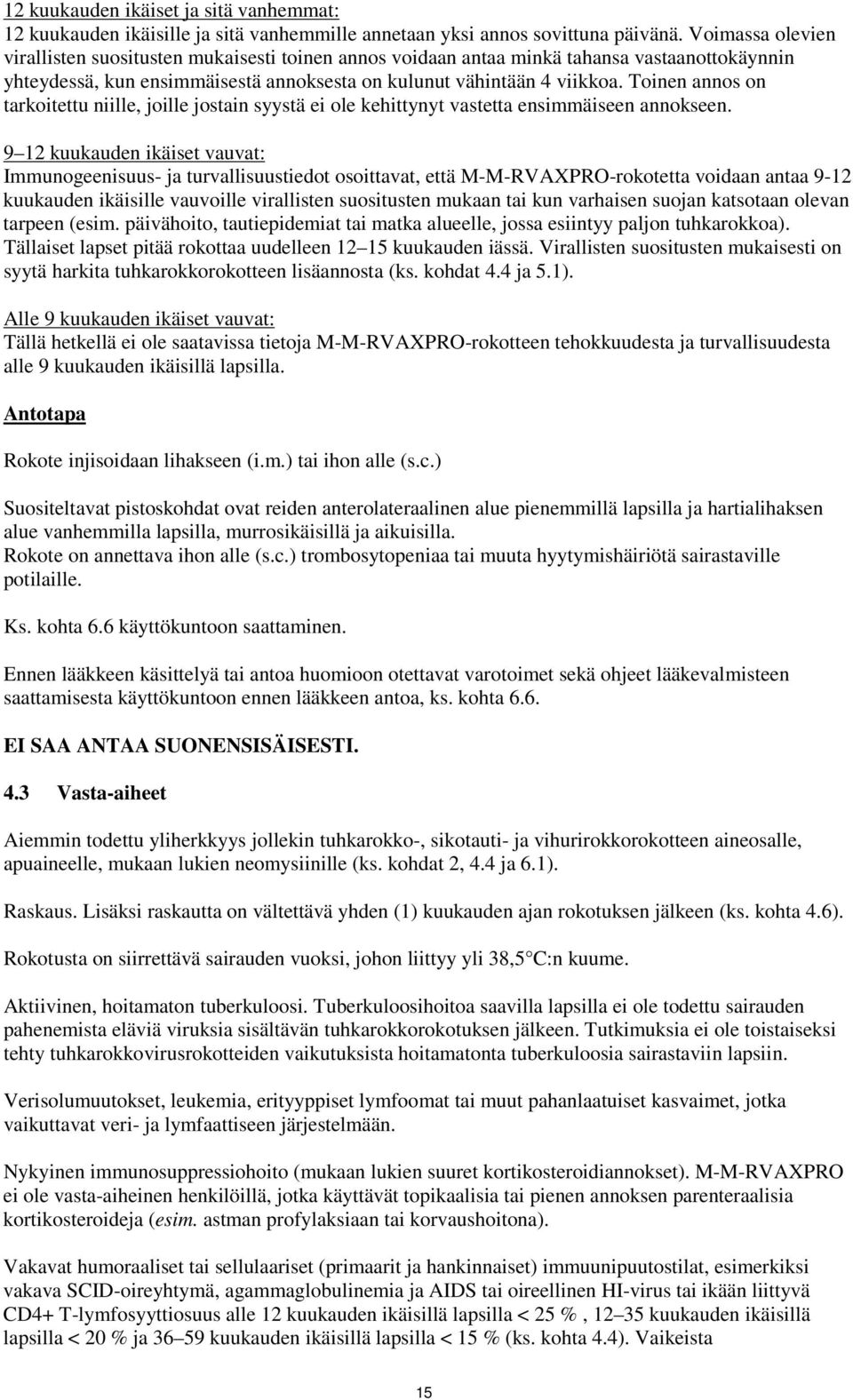 Toinen annos on tarkoitettu niille, joille jostain syystä ei ole kehittynyt vastetta ensimmäiseen annokseen.