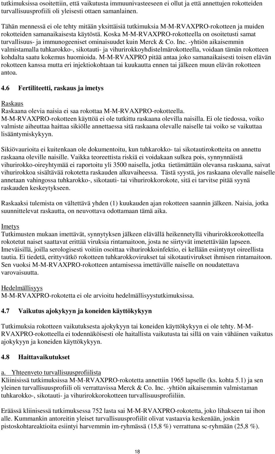 Koska M-M-RVAXPRO-rokotteella on osoitetusti samat turvallisuus- ja immunogeeniset ominaisuudet kuin Merck & Co. Inc.