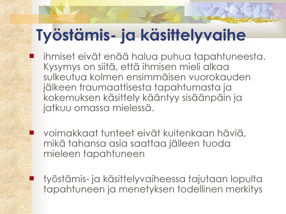 tapahtumasta ja kokemuksen käsittely kääntyy sisäänpäin ja jatkuu omassa mielessä.