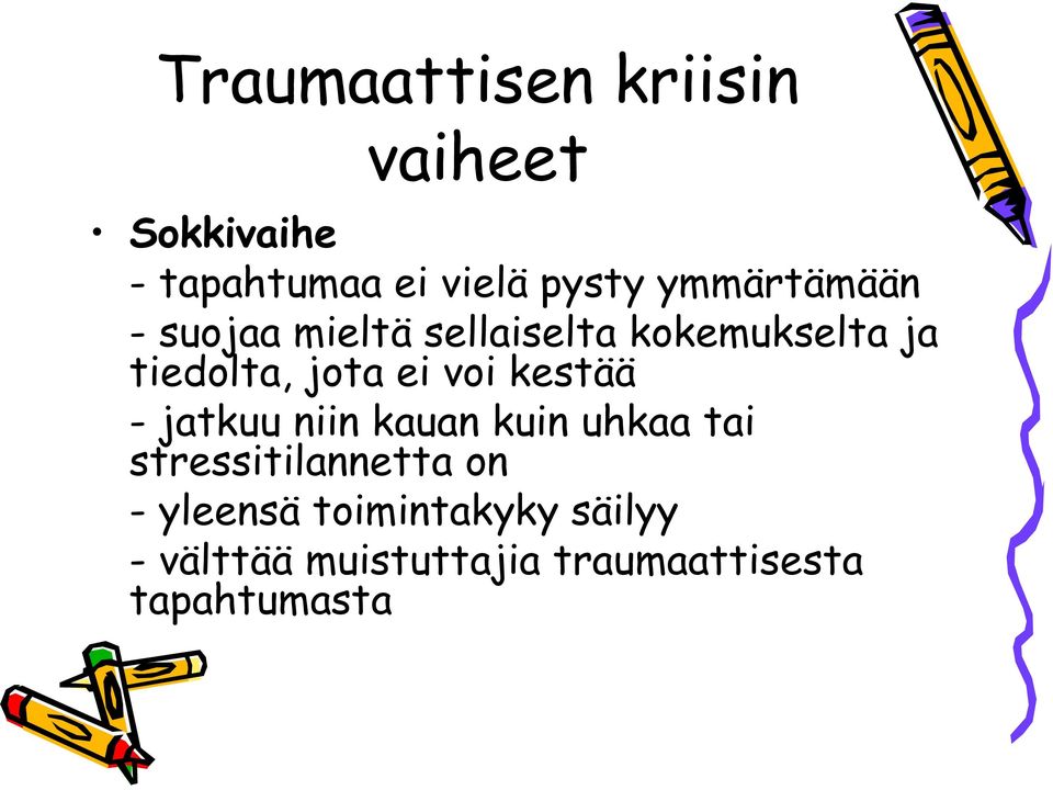 ei voi kestää - jatkuu niin kauan kuin uhkaa tai stressitilannetta on -