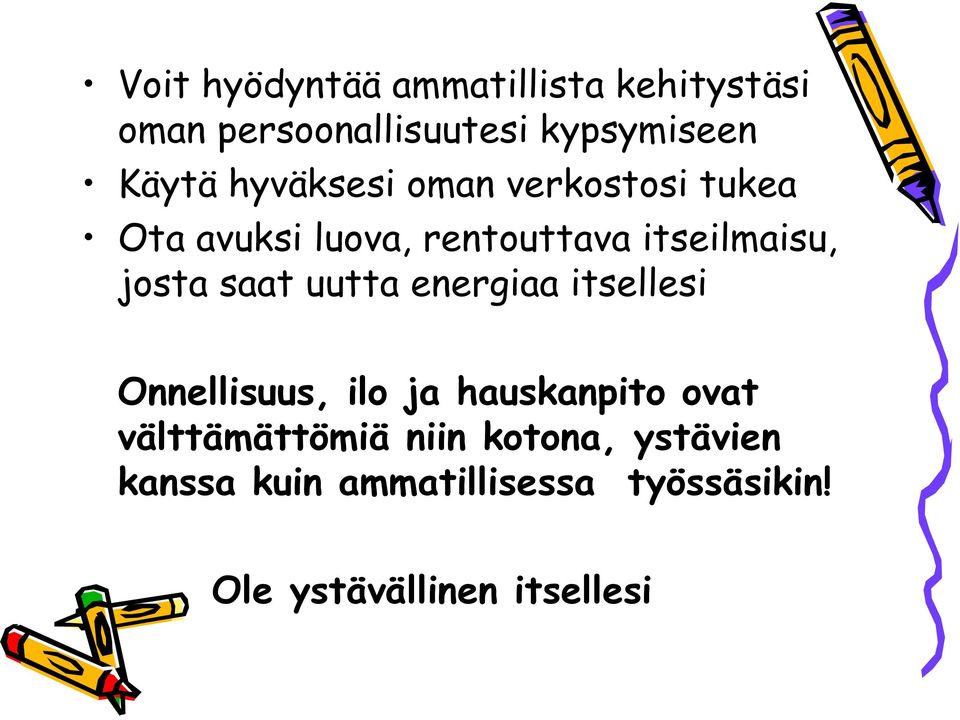 saat uutta energiaa itsellesi Onnellisuus, ilo ja hauskanpito ovat välttämättömiä