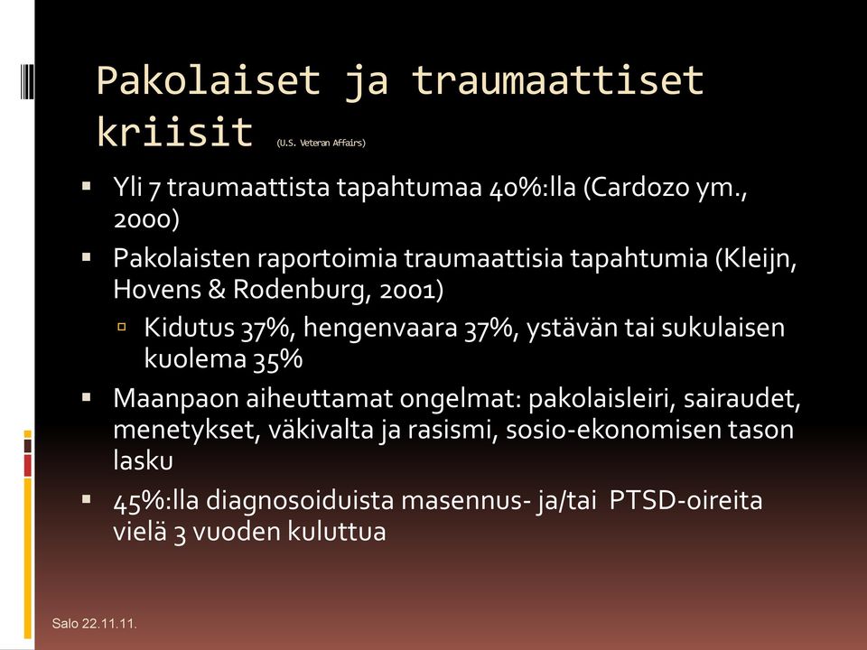 37%, ystävän tai sukulaisen kuolema 35% Maanpaon aiheuttamat ongelmat: pakolaisleiri, sairaudet, menetykset, väkivalta