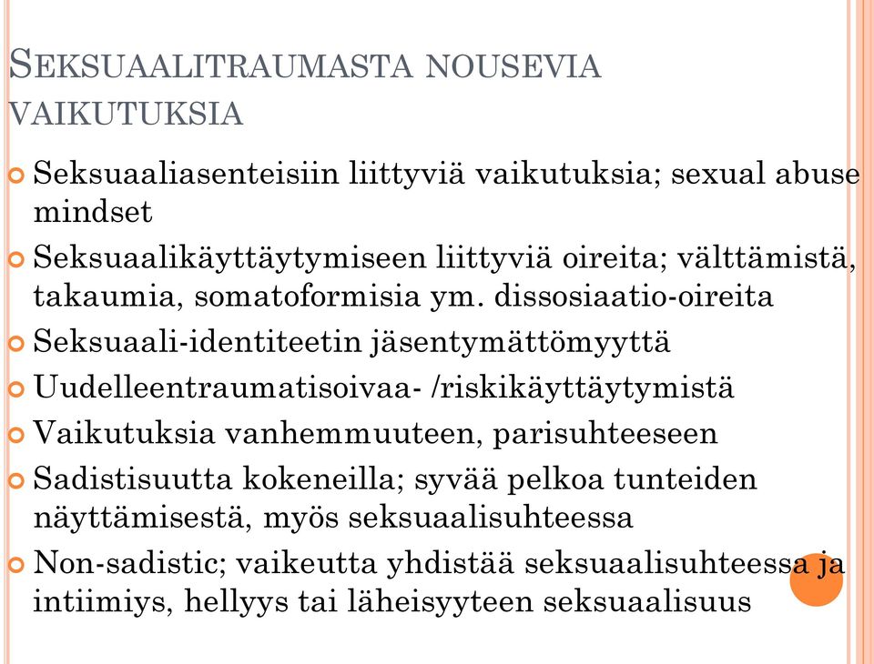 dissosiaatio-oireita Seksuaali-identiteetin jäsentymättömyyttä Uudelleentraumatisoivaa- /riskikäyttäytymistä Vaikutuksia