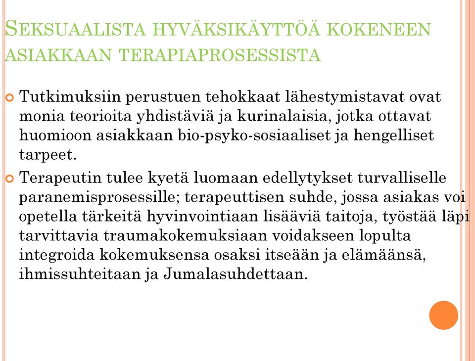 Terapeutin tulee kyetä luomaan edellytykset turvalliselle paranemisprosessille; terapeuttisen suhde, jossa asiakas voi opetella tärkeitä