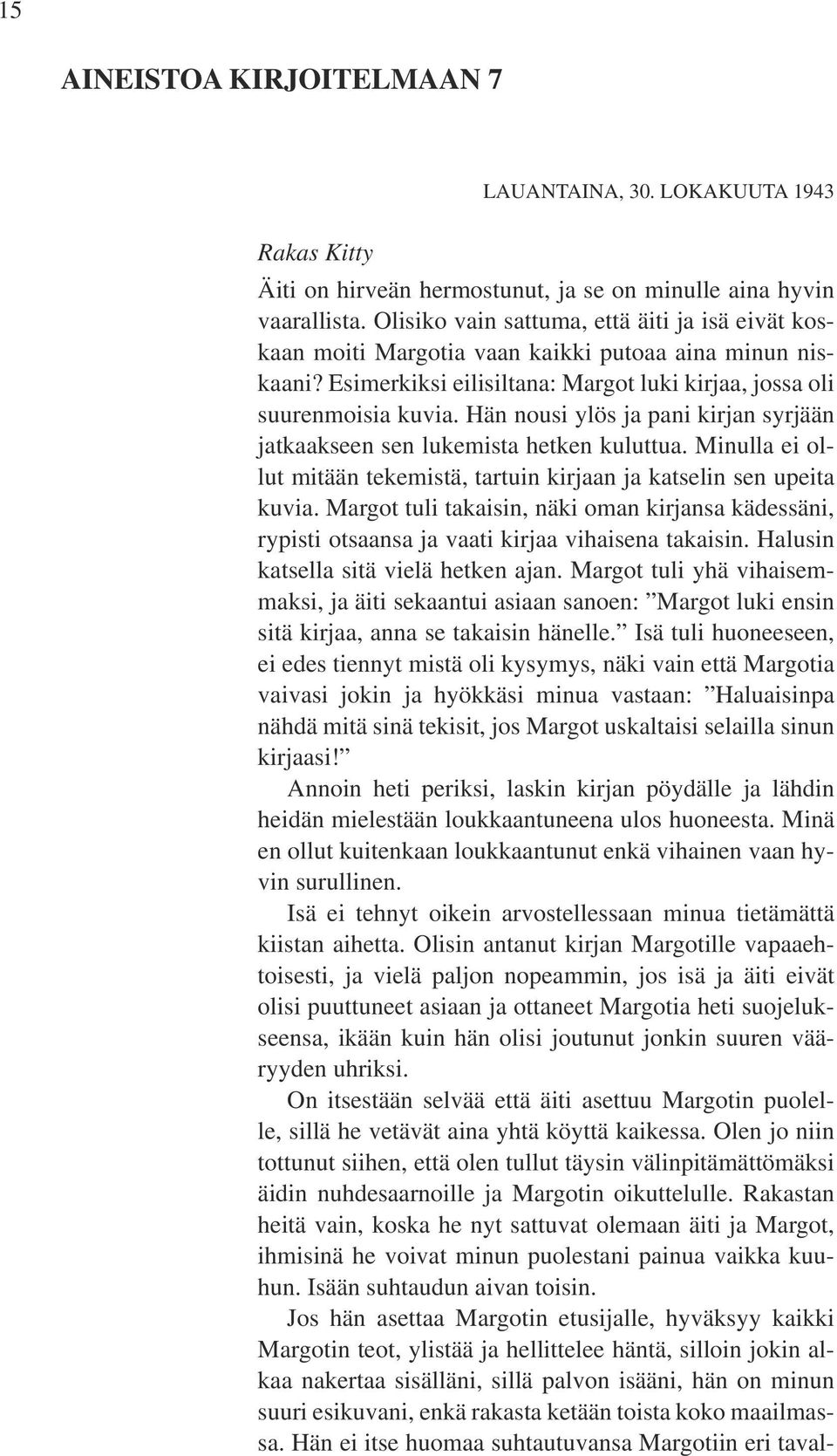 Hän nousi ylös ja pani kirjan syrjään jatkaakseen sen lukemista hetken kuluttua. Minulla ei ollut mitään tekemistä, tartuin kirjaan ja katselin sen upeita kuvia.