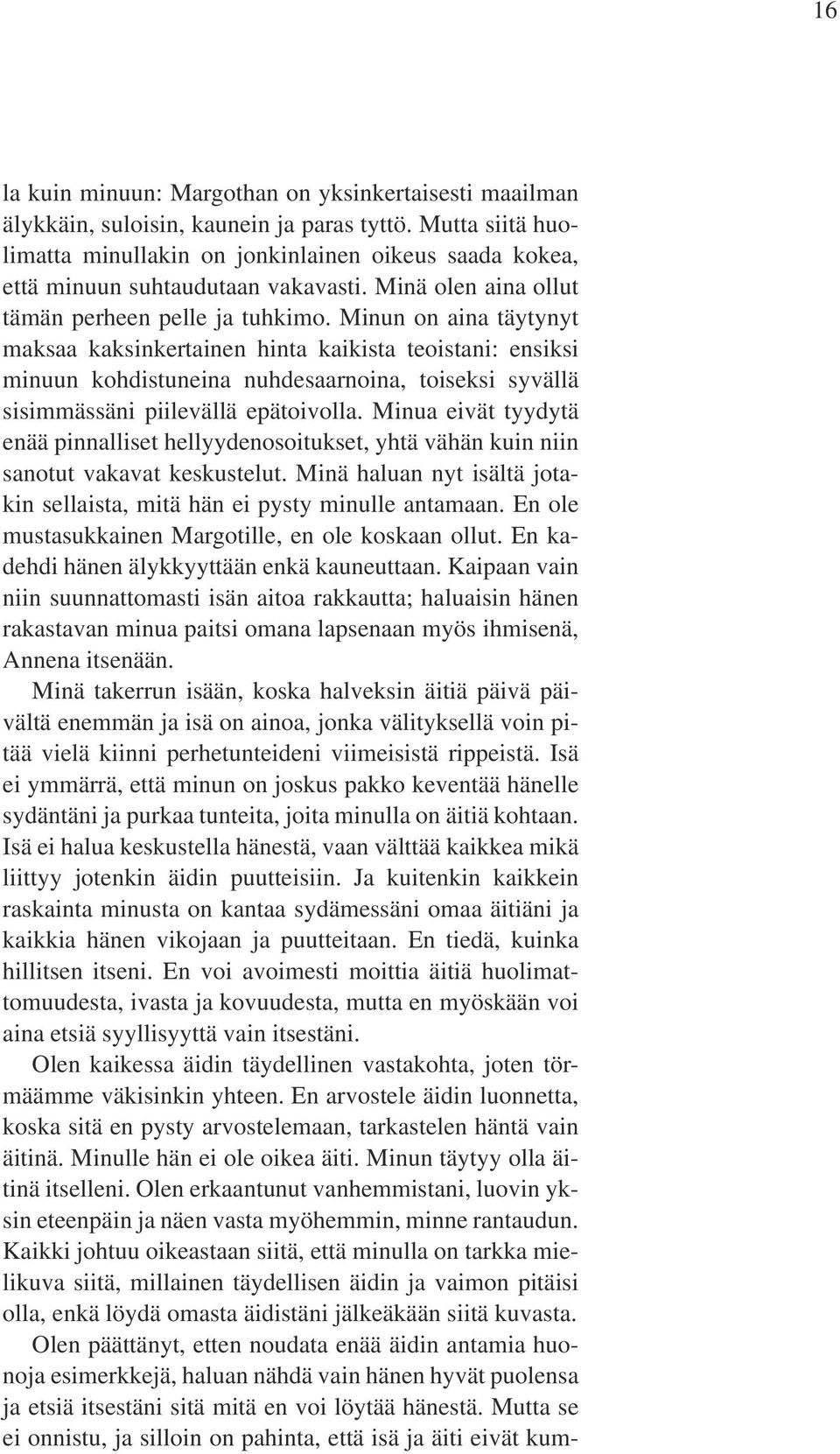 Minun on aina täytynyt maksaa kaksinkertainen hinta kaikista teoistani: ensiksi minuun kohdistuneina nuhdesaarnoina, toiseksi syvällä sisimmässäni piilevällä epätoivolla.