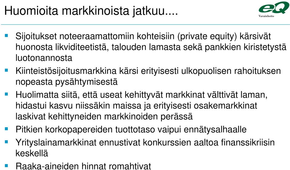 Kiinteistösijoitusmarkkina kärsi erityisesti ulkopuolisen rahoituksen nopeasta pysähtymisestä Huolimatta siitä, että useat kehittyvät markkinat välttivät