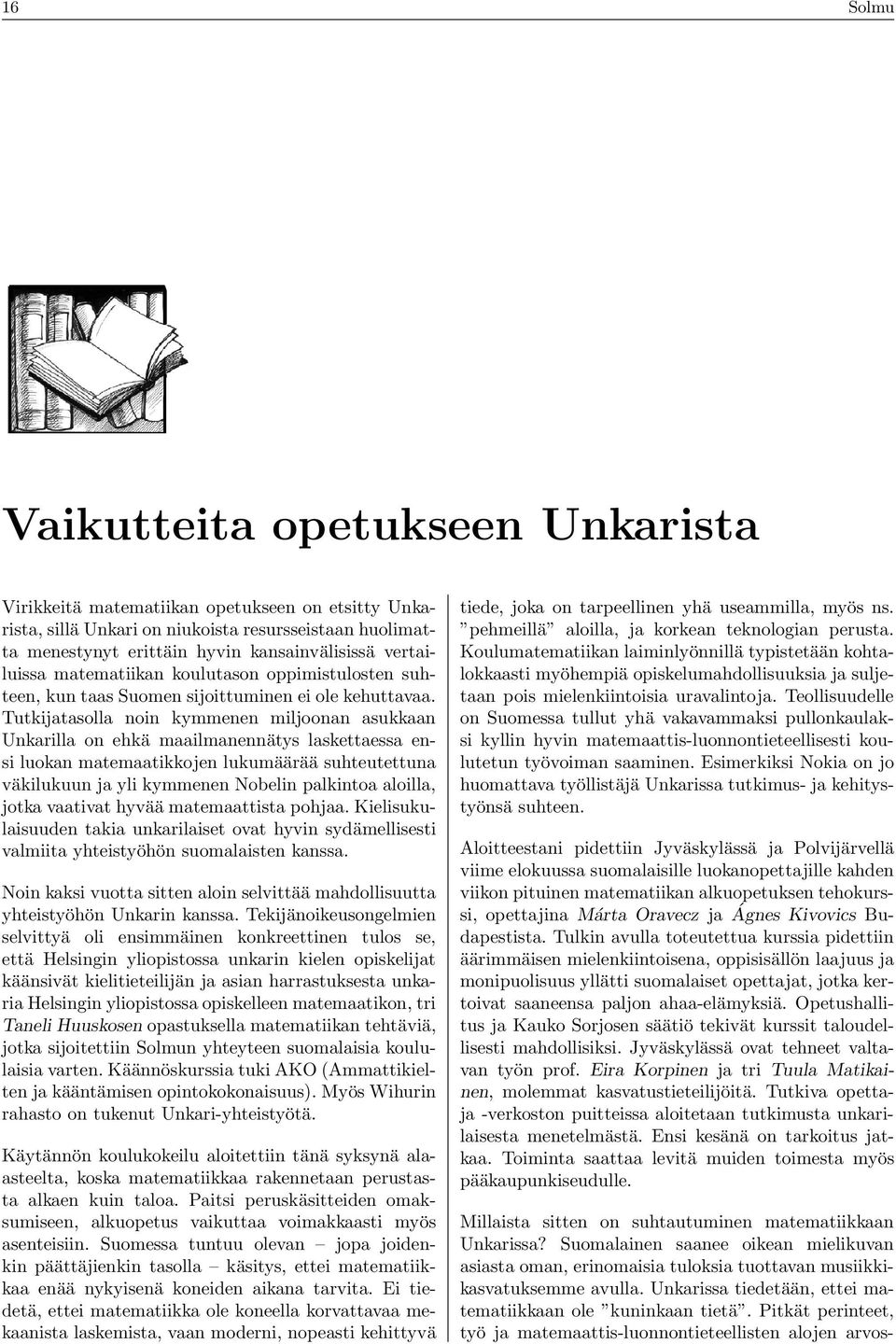 suhteutettun väkilukuun j yli kymmenen Noelin plkinto loill, jotk vtivt hyvää mtemttist pohj Kielisukulisuuden tki unkriliset ovt hyvin sydämellisesti vlmiit yhteistyöhön suomlisten knss Noin kksi