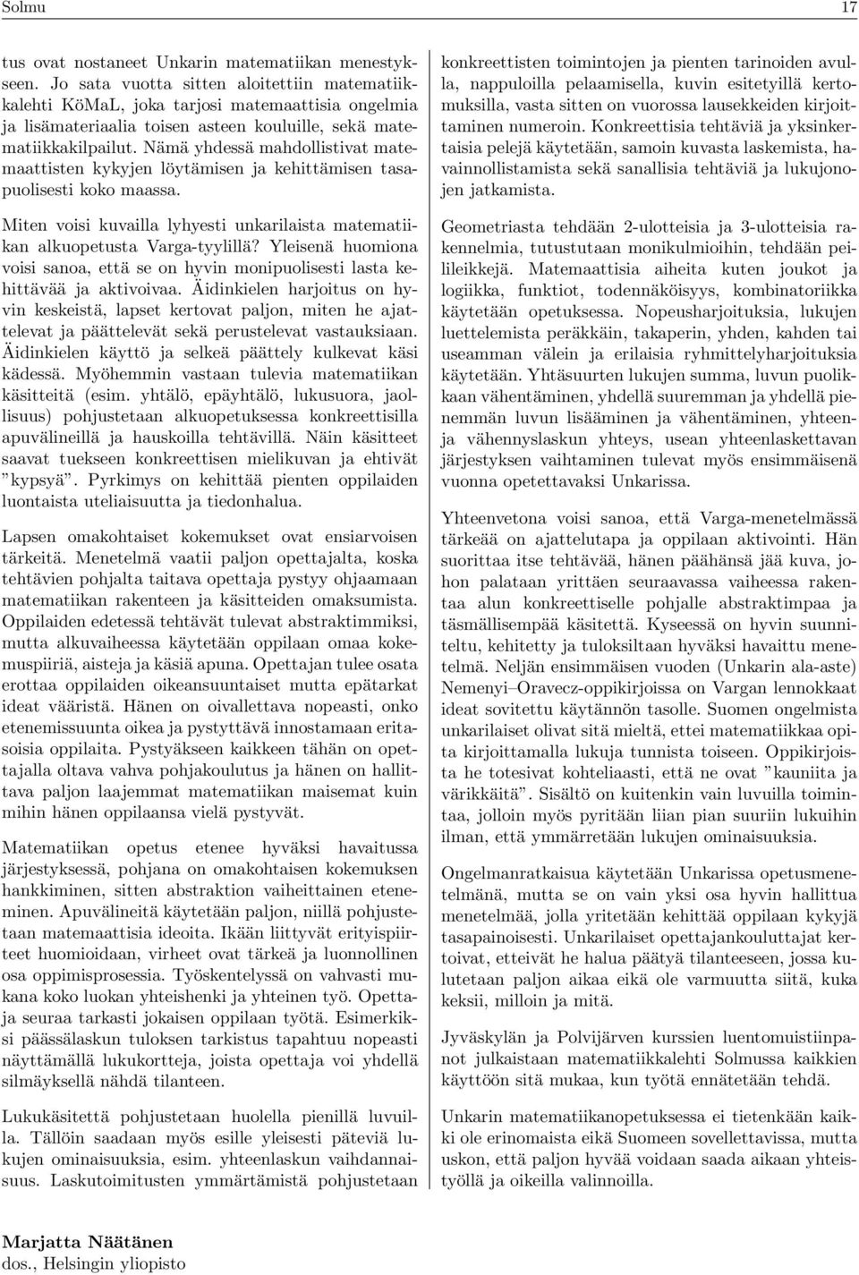 Yleisenä huomion voisi sno, että se on hyvin monipuolisesti lst kehittävää j ktivoiv Äidinkielen hrjoitus on hyvin keskeistä, lpset kertovt pljon, miten he jttelevt j päättelevät sekä perustelevt