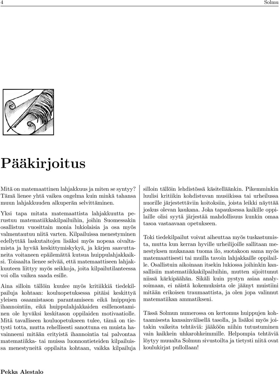 lukiolisi j os myös vlmentutuu niitä vrten Kilpiluiss menestyminen edellyttää lskutitojen lisäksi myös nope oivltmist j hyvää keskittymiskykyä, j kärjen svuttneit voitneen epäilemättä kutsu